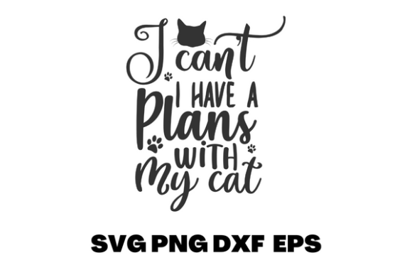 I CAN T I HAVE PLANS with MY CAT