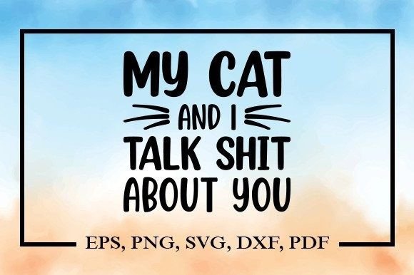 My Cat and I Talk Shit About
